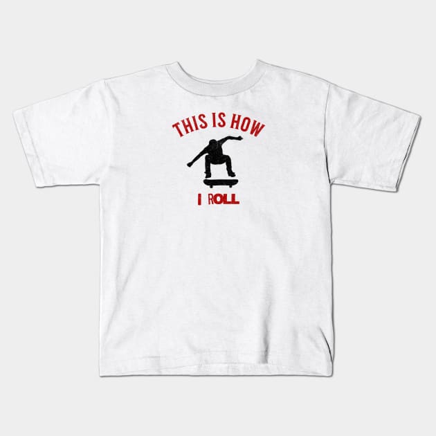 This is How I roll Skateboarder Kids T-Shirt by Oaktree Studios